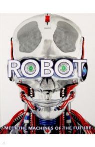 Robot. Meet the Machines of the Future / Gifford Clive, Buller Laura, Mills Andrea