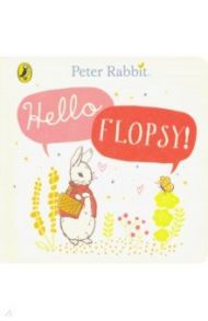 Peter Rabbit. Hello, Flopsy! / Potter Beatrix