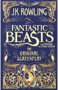 Fantastic Beasts & Where to Find Them. The Original Screenplay / Rowling Joanne