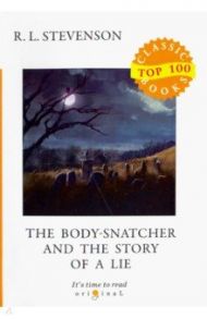 The Body-Snatcher and The Story of a Lie / Stevenson Robert Louis