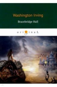 Bracebridge Hall / Irving Washington