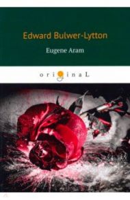 Eugene Aram / Bulwer-Lytton Edward