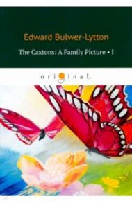 The Caxtons: A Family Picture 1 / Bulwer-Lytton Edward