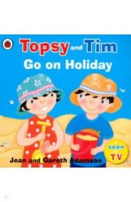 Topsy and Tim: Go on Holiday / Adamson Jean, Adamson Gareth