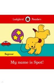 My name is Spot! (PB) +downloadable audio / Hill Eric