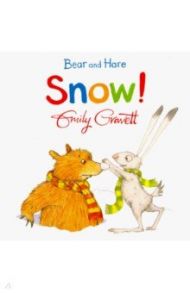 Bear and Hare. Snow! / Gravett Emily