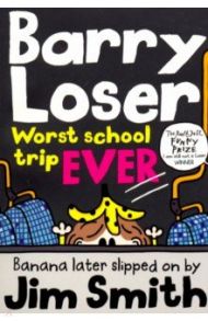 Barry Loser. Worst School Trip Ever! / Smith Jim