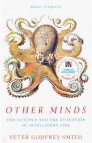 Other Minds Octopus and the Evolution of Intelligent Life / Godfrey-Smith Peter