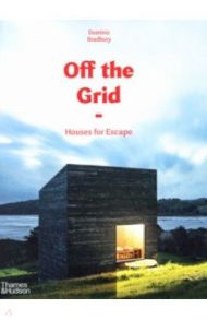 Off the Grid. Houses for Escape / Bradbury Dominic