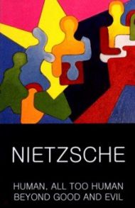 Human, All Too Human & Beyond Good and Evil / Nietzsche Friedrich Wilhelm