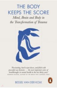 The Body Keeps the Score. Mind, Brain and Body in the Transformation of Trauma / Bessel van der Kolk