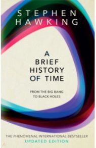 A Brief History Of Time. From Big Bang To Black Holes / Hawking Stephen