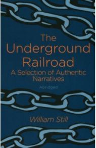 The Underground Railroad / Still William