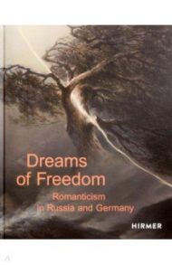 Dreams of Freedom. Romanticism in Germany and Russia