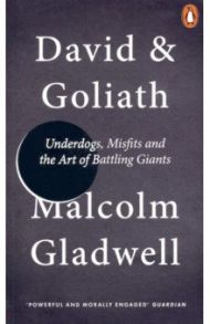 David and Goliath. Underdogs, Misfits and the Art of Battling Giants / Gladwell Malcolm