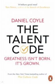 The Talent Code. Greatness isn't born. It's grown / Coyle Daniel