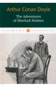 The Adventures of Sherlock Holmes / Doyle Arthur Conan