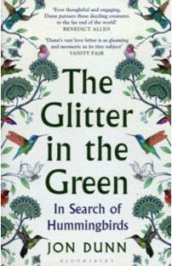 The Glitter in the Green. In Search of Hummingbirds / Dunn Jon