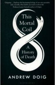 This Mortal Coil. A History of Death / Doig Andrew