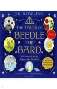 The Tales of Beedle the Bard. Illustrated Edition / Rowling Joanne