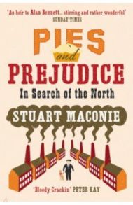 Pies and Prejudice. In search of the North / Maconie Stuart