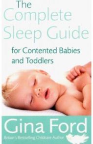 The Complete Sleep Guide For Contented Babies and Toddlers / Ford Gina