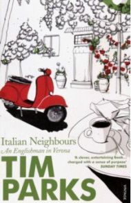 Italian Neighbours. An Englishman in Verona / Parks Tim