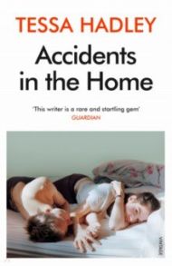 Accidents in the Home. The debut novel from the Sunday Times bestselling author / Hadley Tessa