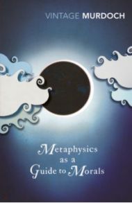 Metaphysics as a Guide to Morals / Murdoch Iris