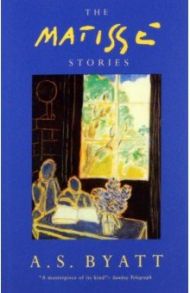 The Matisse Stories / Byatt A. S.