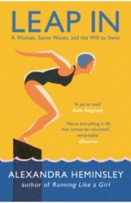 Leap In. A Woman, Some Waves, and the Will to Swim / Heminsley Alexandra