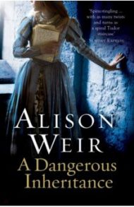 A Dangerous Inheritance / Weir Alison