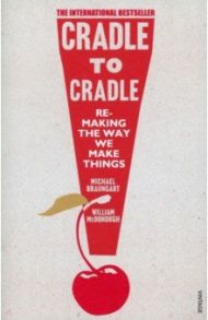 Cradle to Cradle / Braungart Michael, McDonough William