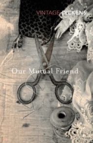 Our Mutual Friend / Dickens Charles