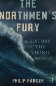 The Northmen's Fury. A History of the Viking World / Parker Philip