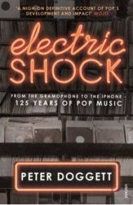 Electric Shock. From the Gramophone to the iPhone – 125 Years of Pop Musi / Doggett Peter