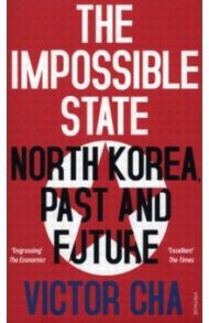 The Impossible State. North Korea, Past and Future / Cha Victor