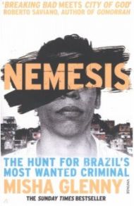 Nemesis. The Hunt for Brazil’s Most Wanted Criminal / Glenny Misha