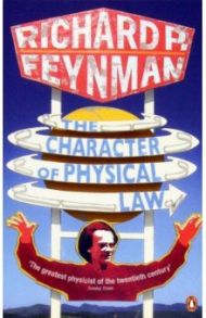 The Character of Physical Law / Feynman Richard P.