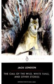 The Call of the Wild, White Fang and Other Stories / London Jack