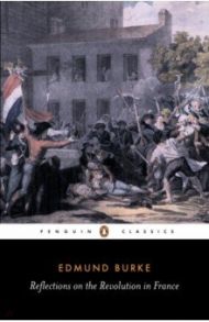 Reflections on the Revolution in France / Burke Edmund