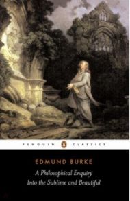 A Philosophical Enquiry into the Sublime and Beautiful / Burke Edmund