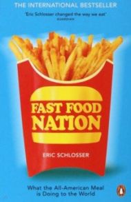 Fast Food Nation. What The All-American Meal is Doing to the World / Schlosser Eric