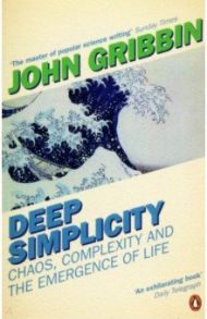 Deep Simplicity. Chaos, Complexity and the Emergence of Life / Gribbin John