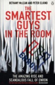 The Smartest Guys in the Room. The Amazing Rise and Scandalous Fall of Enron / Elkind Peter, McLean Bethany