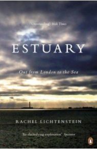 Estuary. Out from London to the Sea / Lichtenstein Rachel