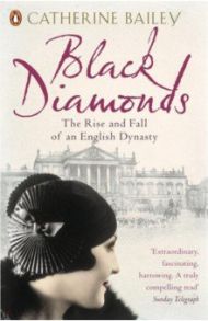 Black Diamonds. The Rise and Fall of an English Dynasty / Bailey Catherine