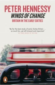 Winds of Change. Britain in the Early Sixties / Hennessy Peter