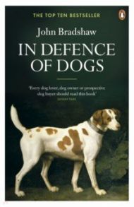 In Defence of Dogs / Bradshaw John