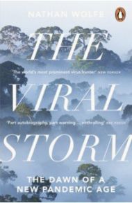 The Viral Storm. The Dawn of a New Pandemic Age / Wolfe Nathan D.